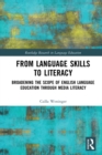 From Language Skills to Literacy : Broadening the Scope of English Language Education Through Media Literacy - eBook