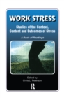 Work Stress : Studies of the Context, Content and Outcomes of Stress: A Book of Readings - eBook