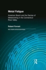 Metal Fatigue : American Bosch and the Demise of Metalworking in the Connecticut River Valley - eBook