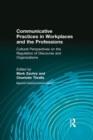 Communicative Practices in Workplaces and the Professions : Cultural Perspectives on the Regulation of Discourse and Organizations - eBook