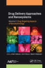 Drug Delivery Approaches and Nanosystems, Volume 2 : Drug Targeting Aspects of Nanotechnology - eBook