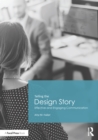 Telling the Design Story : Effective and Engaging Communication - eBook