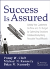 Success is Assured : Satisfy Your Customers On Time and On Budget by Optimizing Decisions Collaboratively Using Reusable Visual Models - eBook
