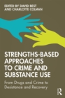 Strengths-Based Approaches to Crime and Substance Use : From Drugs and Crime to Desistance and Recovery - eBook