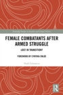 Female Combatants after Armed Struggle : Lost in Transition? - eBook