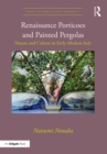 Renaissance Porticoes and Painted Pergolas : Nature and Culture in Early Modern Italy - eBook