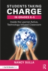 Students Taking Charge in Grades K-5 : Inside the Learner-Active, Technology-Infused Classroom - eBook