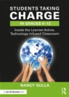 Students Taking Charge in Grades 6-12 : Inside the Learner-Active, Technology-Infused Classroom - eBook