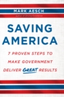 Saving America : 7 Proven Steps to Make Government Deliver Great Results - eBook