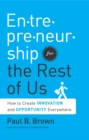 Entrepreneurship for the Rest of Us : How to Create Innovation and Opportunity Everywhere - eBook