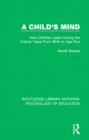 A Child's Mind : How Children Learn During the Critical Years from Birth to Age Five Years - eBook