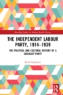 The Independent Labour Party, 1914-1939 : The Political and Cultural History of a Socialist Party - eBook