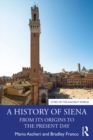 A History of Siena : From its Origins to the Present Day - eBook