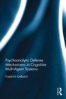 Psychoanalytic Defense Mechanisms in Cognitive Multi-Agent Systems - eBook