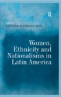 Women, Ethnicity and Nationalisms in Latin America - eBook
