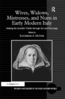 Wives, Widows, Mistresses, and Nuns in Early Modern Italy : Making the Invisible Visible through Art and Patronage - eBook