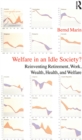 Welfare in an Idle Society? : Reinventing Retirement, Work, Wealth, Health and Welfare - eBook