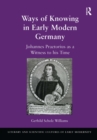 Ways of Knowing in Early Modern Germany : Johannes Praetorius as a Witness to his Time - eBook