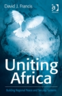 Uniting Africa : Building Regional Peace and Security Systems - eBook