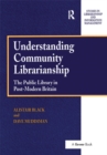 Understanding Community Librarianship : The Public Library in Post-Modern Britain - eBook