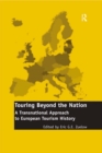Touring Beyond the Nation: A Transnational Approach to European Tourism History - eBook