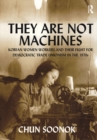 They Are Not Machines : Korean Women Workers and their Fight for Democratic Trade Unionism in the 1970s - eBook