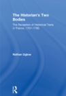 The Historian's Two Bodies : The Reception of Historical Texts in France, 1701-1790 - eBook