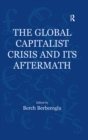 The Global Capitalist Crisis and Its Aftermath : The Causes and Consequences of the Great Recession of 2008-2009 - eBook