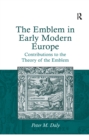 The Emblem in Early Modern Europe : Contributions to the Theory of the Emblem - eBook