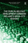 The Dublin-Belfast Development Corridor: Ireland's Mega-City Region? - eBook