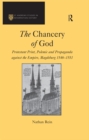 The Chancery of God : Protestant Print, Polemic and Propaganda against the Empire, Magdeburg 1546-1551 - eBook