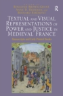 Textual and Visual Representations of Power and Justice in Medieval France : Manuscripts and Early Printed Books - eBook