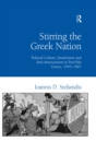 Stirring the Greek Nation : Political Culture, Irredentism and Anti-Americanism in Post-War Greece, 1945-1967 - eBook