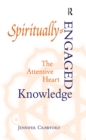 Spiritually-Engaged Knowledge : The Attentive Heart - eBook