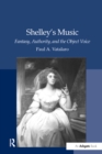 Shelley's Music : Fantasy, Authority, and the Object Voice - eBook