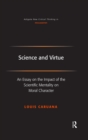Science and Virtue : An Essay on the Impact of the Scientific Mentality on Moral Character - eBook