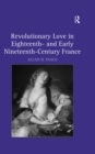 Revolutionary Love in Eighteenth- and Early Nineteenth-Century France - eBook