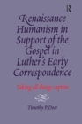 Renaissance Humanism in Support of the Gospel in Luther's Early Correspondence : Taking All Things Captive - eBook