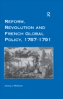 Reform, Revolution and French Global Policy, 1787-1791 - eBook