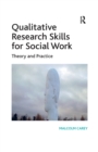 Qualitative Research Skills for Social Work : Theory and Practice - eBook