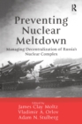 Preventing Nuclear Meltdown : Managing Decentralization of Russia's Nuclear Complex - eBook