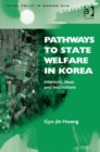 Pathways to State Welfare in Korea : Interests, Ideas and Institutions - eBook