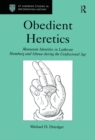 Obedient Heretics : Mennonite Identities in Lutheran Hamburg and Altona During the Confessional Age - eBook