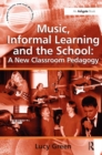 Music, Informal Learning and the School: A New Classroom Pedagogy - eBook