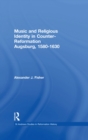 Music and Religious Identity in Counter-Reformation Augsburg, 1580-1630 - eBook