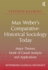 Max Weber's Comparative-Historical Sociology Today : Major Themes, Mode of Causal Analysis, and Applications - eBook
