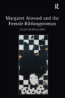 Margaret Atwood and the Female Bildungsroman - Ellen McWilliams
