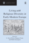Living with Religious Diversity in Early-Modern Europe - Dagmar Freist