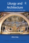Liturgy and Architecture : From the Early Church to the Middle Ages - eBook