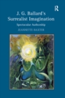 J.G. Ballard's Surrealist Imagination : Spectacular Authorship - eBook